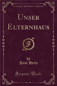 Unser Elternhaus (Classic Reprint)