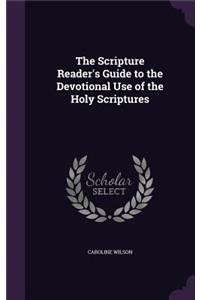 Scripture Reader's Guide to the Devotional Use of the Holy Scriptures