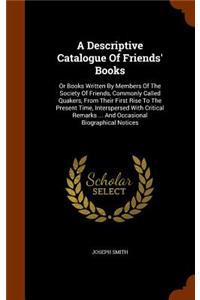 A Descriptive Catalogue Of Friends' Books