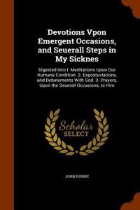 Devotions Vpon Emergent Occasions, and Seuerall Steps in My Sicknes
