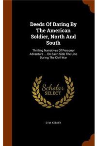 Deeds Of Daring By The American Soldier, North And South