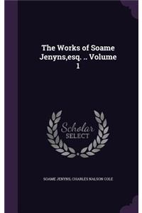 Works of Soame Jenyns, esq. .. Volume 1