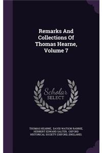 Remarks And Collections Of Thomas Hearne, Volume 7