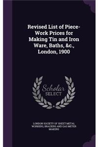 Revised List of Piece-Work Prices for Making Tin and Iron Ware, Baths, &c., London, 1900