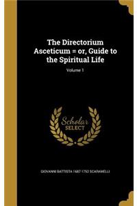 The Directorium Asceticum = or, Guide to the Spiritual Life; Volume 1