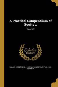 A Practical Compendium of Equity ..; Volume 2