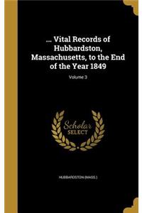 ... Vital Records of Hubbardston, Massachusetts, to the End of the Year 1849; Volume 3