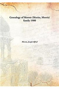 GENEALOGY OF MORETZ  MORITZ, MORRIS  FAM