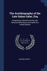 The Autobiography of the Late Salmo Salar, Esq