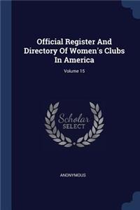 Official Register And Directory Of Women's Clubs In America; Volume 15