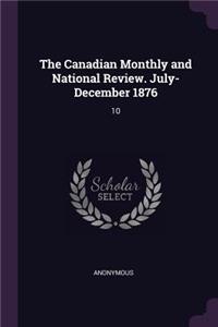 The Canadian Monthly and National Review. July- December 1876