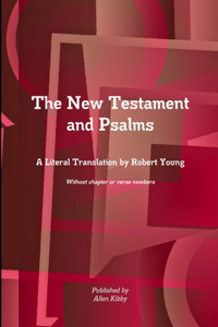 New Testament and Psalms A Literal Translation by Robert Young