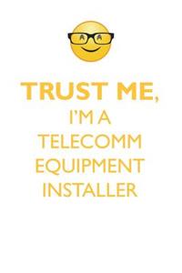 TRUST ME, I'M A TELECOMM EQUIPMENT INSTALLER AFFIRMATIONS WORKBOOK Positive Affirmations Workbook. Includes