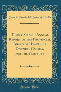 Thirty-Second Annual Report of the Provincial Board of Health of Ontario, Canada, for the Year 1913 (Classic Reprint)