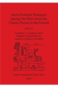 Socio-Political Strategies Among the Maya from the Classic Period to the Present