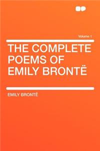 The Complete Poems of Emily Bronte Volume 1