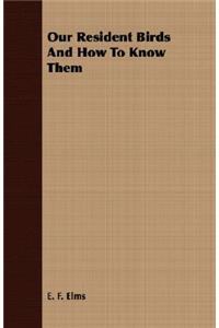 Our Resident Birds and How to Know Them