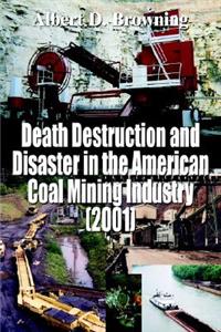 Death Destruction and Disaster in the American Coal Mining Industry (2001)