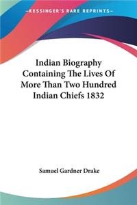 Indian Biography Containing The Lives Of More Than Two Hundred Indian Chiefs 1832