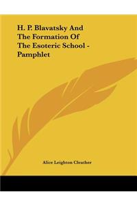 H. P. Blavatsky And The Formation Of The Esoteric School - Pamphlet