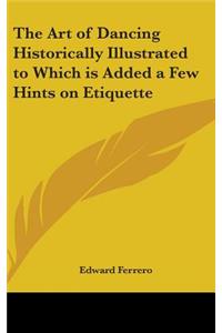 Art of Dancing Historically Illustrated to Which is Added a Few Hints on Etiquette