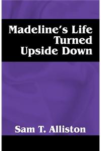 Madeline's Life Turned Upside Down