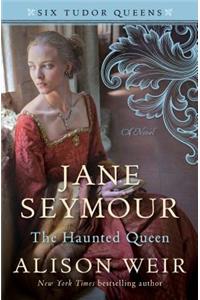 Jane Seymour, the Haunted Queen