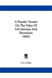 A Popular Treatise On The Value Of Life Interests And Reversions (1882)