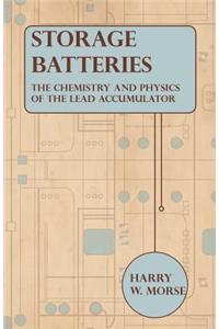 Storage Batteries - The Chemistry And Physics Of The Lead Accumulator