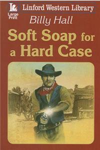 Soft Soap For A Hard Case