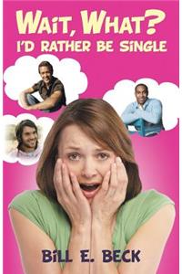 Wait, What? I'd Rather Be Single