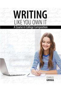 Writing Like You Own It: A Course in College Composition