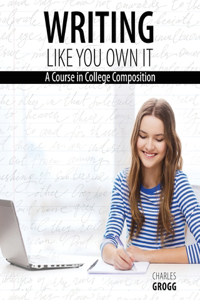 Writing Like You Own It: A Course in College Composition