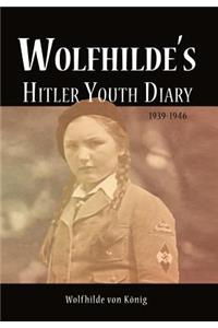 Wolfhilde's Hitler Youth Diary 1939-1946