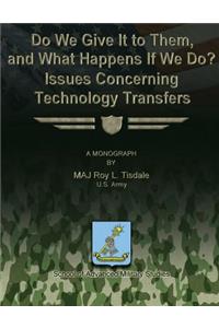 Do We Give It to Them, and What Happens If We Do? Issues Concerning Technology Transfers