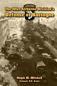 The 101st Airborne Division's Defense of Bastogne