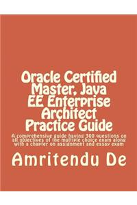 Oracle Certified Master, Java EE Enterprise Architect Practice Guide