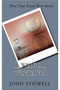 Wasn't Tomorrow Wonderful