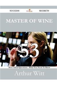 Master of Wine 53 Success Secrets - 53 Most Asked Questions on Master of Wine - What You Need to Know