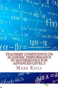 Teachers' Competence on Academic Performance in Mathematics for Advanced Level Students in Uganda