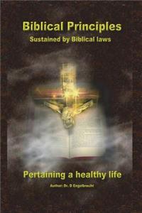 Biblical Principles sustained by Biblical laws pertaining a healthy life