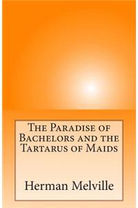 The Paradise of Bachelors and the Tartarus of Maids