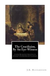 Crucifixion, By An Eye-Witness