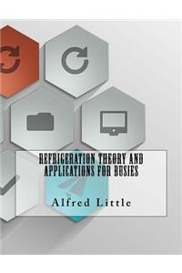Refrigeration Theory and Applications For Busies