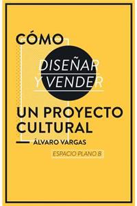 Cómo diseñar y vender un proyecto cultural