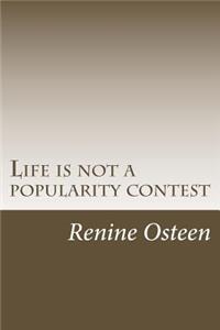 Life is not a popularity contest