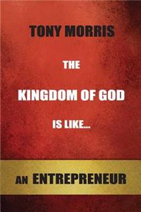 Kingdom of God is Like...an Entrepreneur