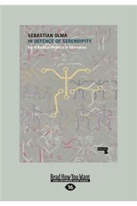 In Defence of Serendipity: For a Radical Politics of Innovation (Large Print 16pt)