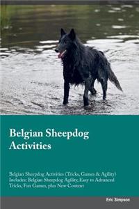 Belgian Sheepdog Activities Belgian Sheepdog Activities (Tricks, Games & Agility) Includes: Belgian Sheepdog Agility, Easy to Advanced Tricks, Fun Games, Plus New Content