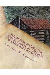 house behind the cedars .NOVEL by Charles W. Chesnutt (Classics)